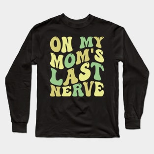 on my mom's last nerve Long Sleeve T-Shirt